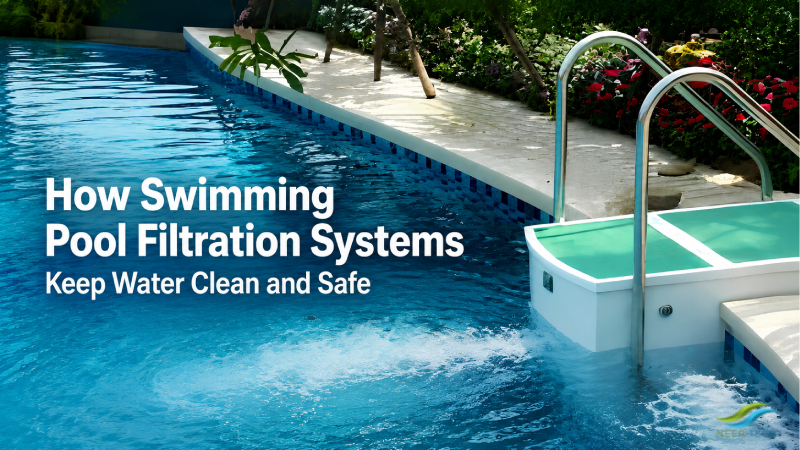 How Swimming Pool Filtration Systems Keep Water Clean and Safe